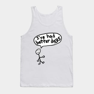 I've Had Better Days Tank Top